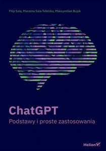 ChatGPT : podstawy i proste zastosowania / Filip Sala, Marzena Sala-Tefelska, Maksymilian Bujok