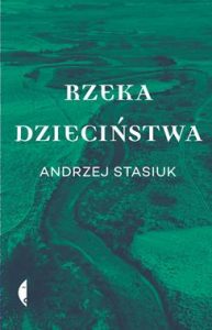 Rzeka dzieciństwa / Andrzej Stasiuk