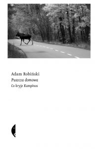 Puszcza domowa : co kryje Kampinos / Adam Robiński